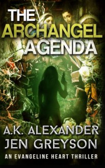 The Archangel Agenda (The Evangeline Heart Adventures) (Volume 1) - A. K. Alexander, Jen Greyson