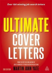 Ultimate Cover Letters: The Definitive Guide to Job Search Letters and Follow-Up Strategies. Martin Yate - Martin John Yate