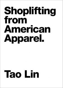 Shoplifting From American Apparel - Tao Lin