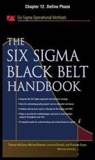 The Six SIGMA Black Belt Handbook, Chapter 12 - Define Phase - Thomas McCarty, Kathleen Mills, Michael Bremer, John Heisey, Praveen Gupta, Lorraine Daniels