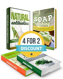 Natural Antibiotics And Homemade Products Box Set: Garlic As The Best Natural Antibiotic, 10 Essential Oil Recipes, 28 Gardening Tips For Herbs And Spices ... how to make soap, essential oils recipes) - Jan West, Mary Banks, Sheri Nash, Athena Morrow