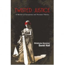 Twisted Justice: A Memoir of Conspiracy and Personal Politics - David Hall