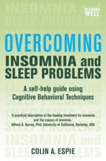 Overcoming Insomnia and Sleep Problems: A Books on Prescription Title - Colin Espie