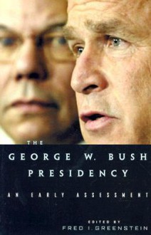 The George W. Bush Presidency: An Early Assessment - Fred I. Greenstein