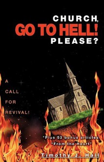 Church, Go to Hell! Please? - Timothy Hall