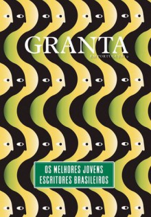 Os melhores jovens escritores brasileiros - Cristhiano Aguiar, Javier Arancibia Contreras, Luisa Geisler, Vinicius Jatobá, Michel Laub, Ricardo Lísias, Chico Mattoso, Antonio Prata, Carola Saavedra, Tatiana Salem Levy, LEANDRO SARMATZ, Antônio Xerxenesky, Vanessa Barbara, Carol Bensimon, Miguel Del Castillo, João