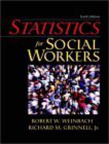 Statistics for Social Workers, Sixth Edition - Robert W. Weinbach, Weinbach, Robert W. Weinbach, Robert W.