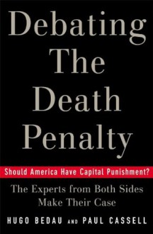 Debating the Death Penalty: Should America Have Capital Punishment? The Experts on Both Sides Make Their Case - Hugo Adam Bedau, Paul G. Cassell