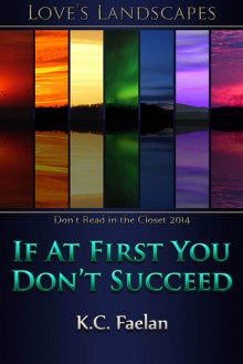 If At First You Don't Succeed - K.C. Faelan