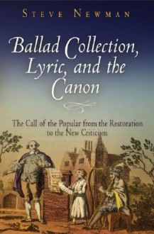 Ballad Collection, Lyric, And The Canon: The Call Of The Popular From The Restoration To The New Criticism - Steve Newman