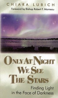 Only at Night We See the Stars: Finding Light in the Face of Darkness - Chiara Lubich