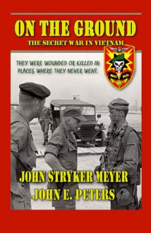 On The Ground: The Secret War In Vietnam - John Stryker Meyer, John E. Peters