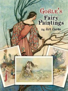 Goble's Fairy Paintings: 24 Art Cards - Warwick Goble