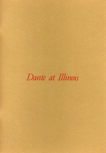 Dante at Illinois: An Exhibition at the Rare Book & Manuscript Library, University of Illinois at Urbana-Champaign, 13 September through 14 December 2006 - Christopher D. Cook, Valerie R. Hotchkiss