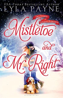 Mistletoe and Mr. Right: Two Stories of Holiday Romance - Lyla Payne