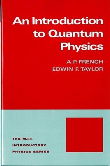 An Introduction to Quantum Physics - Anthony P. French, Edwin F. Taylor