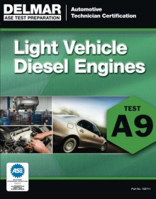 ASE Test Preparation - A9 Light Vehicle Diesel Engines (Ase Test Preparation: Automobile Certification) - Delmar