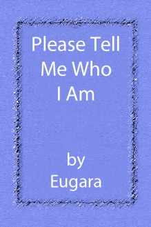 Please Tell Me Who I Am - Eugara