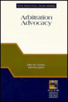 Arbitration Advocacy (NITA's Practical Guide Series) (Nita Practical Guide Series) - John W. Cooley, Steven Lubet