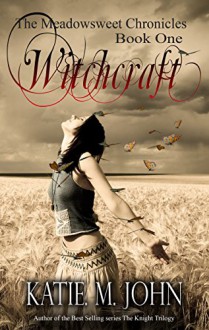 Witchcraft: Book One of The Meadowsweet Chronicles - Katie M. John