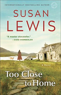 Too Close to Home: A Novel - Susan Lewis