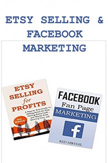 ETSY SELLING and FACEBOOK MARKETING: Start your own etsy business and grow it through social media - Red Mikhail