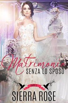 Matrimonio senza lo sposo - Parte 3 (Italian Edition) - Sierra Rose, Livia Romano