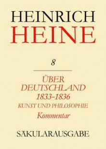 Uber Deutschland 1833-1836. Aufsatze Uber Kunst Und Philosophie. Kommentar - Renate Francke