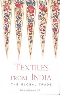 Textiles From India: The Global Trade - Rosemary Crill