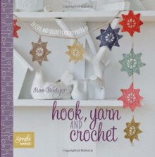 Hook Yarn and Crochet 20 Cute and Quirky Crochet Projects - Ros Badger