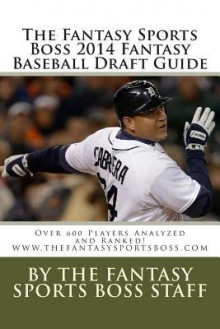 The Fantasy Sports Boss 2014 Fantasy Baseball Draft Guide: Over 600 Players Analyzed and Ranked - Zondervan Publishing