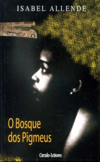 O Bosque dos Pigmeus - Isabel Allende