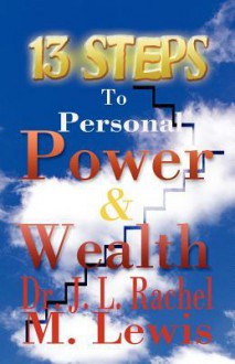 13 Steps to Personal Power & Wealth - J.L. Rachel, M. Lewis