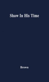 Shaw In His Time - Ivor John Carnegie Brown