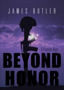 Beyond Honor: A Promise Kept - James Butler