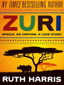 ZURI Africa. An orphan. A love story. - Ruth Harris