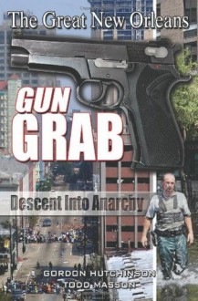 The Great New Orleans Gun Grab - Gordon Hutchinson, Todd Masson