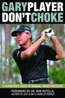 Don't Choke - Gary Player, Bob Rotella