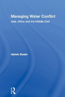 Managing Water Conflict: Asia, Africa and the Middle East - Ashok Swain