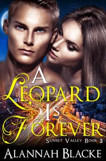 A Leopard Is Forever (A BBW Billionaire Shifter Romance) (Sunset Valley Book 3) - Alannah Blacke