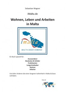 iMalta.de - Wohnen, Leben & Arbeiten in Malta: Ein Buch speziell für: Auswanderer, Studenten & Schüler, Praktikanten, Langzeiturlauber, Rentner, Arbeiter - Sebastian Wagner