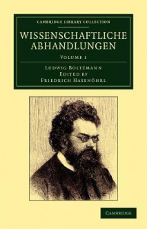 Wissenschaftliche Abhandlungen - Volume 1 - Ludwig Boltzmann, Friedrich Hasen Hrl, Friedrich Hasenohrl