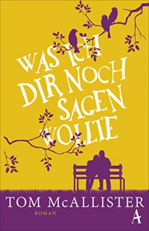 Was ich dir noch sagen wollte - Tom McAllister, Christa Schuenke