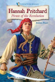 Hannah Pritchard: Pirate of the Revolution - Bonnie Pryor