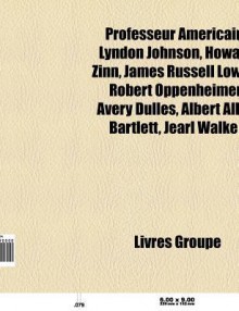 Professeur Am Ricain: Daniel Bell, Lyndon Johnson, James Russell Lowell, Robert Oppenheimer, Josef Allen Hynek, Avery Dulles - Source Wikipedia