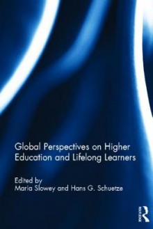 Global Perspectives on Higher Education and Lifelong Learners - Hans Schuetze, Maria Slowey