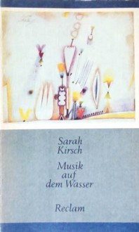 Musik auf dem Wasser: Gedichte - Sarah Kirsch