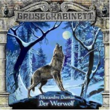 Gruselkabinett 20 - Der Werwolf (Gruselkabinett, #20) - Lutz Riedel, Wilfried Herbst, Tommy Morgenstern, Alexandre Dumas