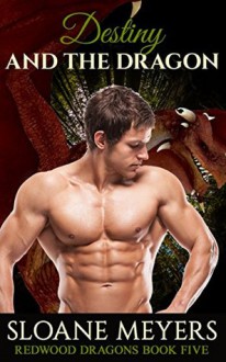 Destiny and the Dragon (Redwood Dragons Book 5) - Sloane Meyers