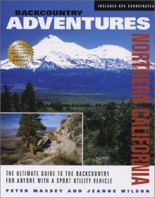 Backcountry Adventures: Northern California - Peter Massey, Jeanne Wilson